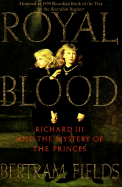 Royal Blood: Richard III and the Mystery of the Princes - Fields, Bertram