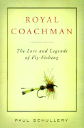 Royal Coachman: The Lore and the Legend of Fly-Fishing
