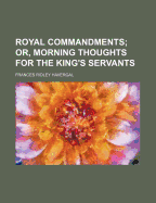 Royal Commandments; Or, Morning Thoughts for the King's Servants