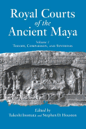 Royal Courts of the Ancient Maya: Volume 1: Theory, Comparison, and Synthesis