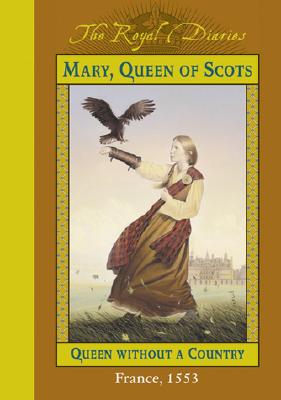 Royal Diaries: Mary, Queen of Scots ... Without a Country - Lasky, Kathryn