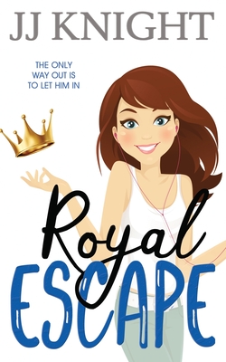 Royal Escape: A Romantic Comedy - Knight, Jj