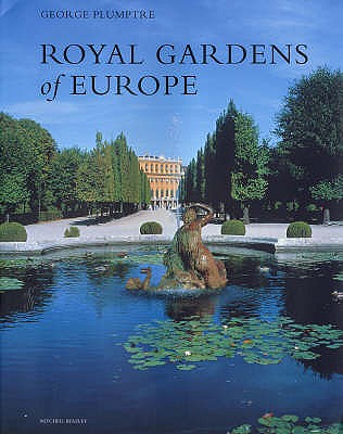 Royal Gardens of Europe - Plumptre, George