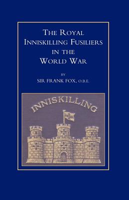 Royal Inniskilling Fusiliers in the World War (1914-1918) - Sir Frank Fox, Frank Fox
