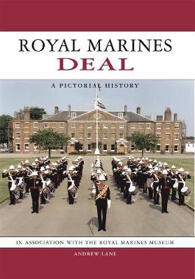 Royal Marines Deal: A Pictorial History - Lane, Andrew