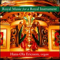 Royal Music for a Royal Instrument - Hans-Ola Ericsson (organ)