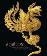 Royal Taste: The Art of Princely Courts in Fifteenth-Century China