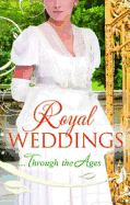 Royal Weddings...Through the Ages: What the Duchess Wants / Lionheart's Bride / Prince Charming in Disguise / a Princely Dilemma / the Problem with Josephine / Princess Charlotte's Choice / with Victoria's Blessing