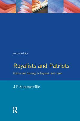 Royalists and Patriots: Politics and Ideology in England, 1603-1640 - Sommerville, J P