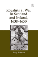 Royalists at War in Scotland and Ireland, 1638 1650