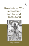 Royalists at War in Scotland and Ireland, 1638 1650