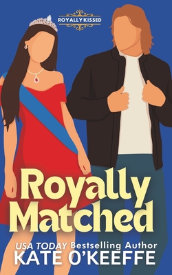 Royally Matched: A Sweet Arranged Marriage RomCom - O'Keeffe, Kate