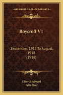 Roycroft V1: September, 1917 To August, 1918 (1918)