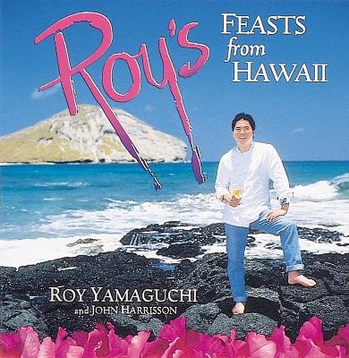Roy's Feasts from Hawaii - Yamaguchi, Roy, and Harrisson, John, and Salmoiraghi, Franco (Photographer)