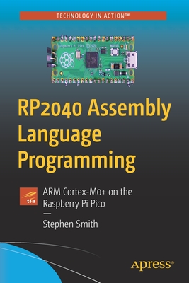 RP2040 Assembly Language Programming: ARM Cortex-M0+ on the Raspberry Pi Pico - Smith, Stephen