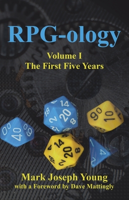 RPG-ology: Volume I - The First Five Years - Mattingly, Dave (Foreword by), and Young, Mark Joseph