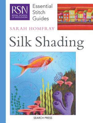 Rsn Esg: Silk Shading: Essential Stitch Guides - Homfray, Sarah