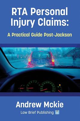 RTA Personal Injury Claims: A Practical Guide Post-Jackson - McKie, Andrew