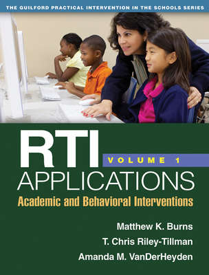 Rti Applications, Volume 1: Academic and Behavioral Interventions Volume 1 - Burns, Matthew K, PhD, and Riley-Tillman, T Chris, PhD, and Vanderheyden, Amanda M, PhD