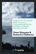 Rub iy t of Omar Khayy m: A Paraphrase from Several Literal Translations