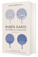 Rub?n Dar?o, del Simbolo a la Realidad (Edici?n Conmemorativa de la Rae Y La Asale) / Ruben Dario, from the Sy Mbol to Reality. Selected Works