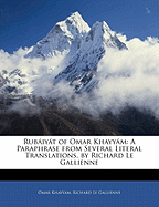 Rubaiyat of Omar Khayyam: A Paraphrase from Several Literal Translations, by Richard Le Gallienne