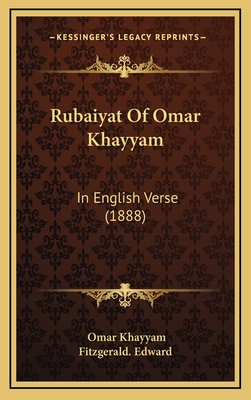 Rubaiyat Of Omar Khayyam: In English Verse (1888) - Khayyam, Omar, and Fitzgerald Edward (Translated by)