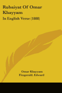 Rubaiyat Of Omar Khayyam: In English Verse (1888)