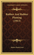 Rubber and Rubber Planting (1913)