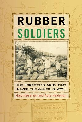 Rubber Soldiers: The Forgotten Army That Saved the Allies in WWII - Neeleman, Gary, and Neeleman, Rose