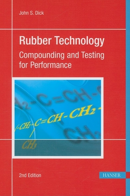 Rubber Technology 2e: Compounding and Testing for Performance - Dick, John S