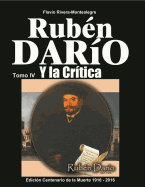 Ruben Dario y La Critica. Tomo IV: Homenaje a Ruben Dario En El Primer Centenario de Su Muerte