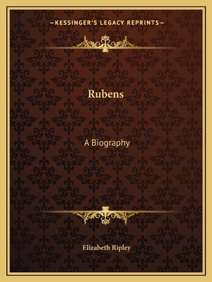 Rubens: A Biography - Ripley, Elizabeth