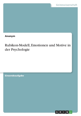 Rubikon-Modell, Emotionen und Motive in der Psychologie - Anonym