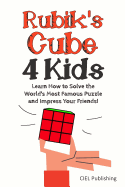 Rubik's Cube Solution Guide for Kids: Learn How to Solve the World's Most Famous Puzzle and Impress Your Friends!