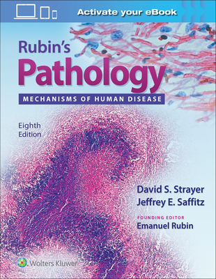 Rubin's Pathology: Mechanisms of Human Disease - Strayer, David S, Dr., MD, PhD (Editor), and Saffitz, Jeffrey E, Dr., MD, PhD (Editor), and Rubin, Emanuel, MD (Consultant...
