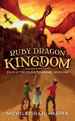 Ruby Dragon Kingdom: Tales of the Cousin Kingdoms, Book One - Harper, Michele Israel