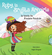 Ruby, la Brujita Arco?ris La Varita De Piruleta Perdida: Ruby the Rainbow Witch The Lost Swirly Whirly Wand (Spanish Edition)