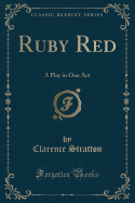Ruby Red: A Play in One Act (Classic Reprint)