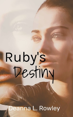 Ruby's Destiny - Rowley, Deanna L