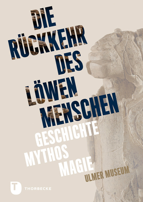 Ruckkehr Des Lowenmenschen: Geschichte - Mythos - Magie - Jan Thorbecke Verlag