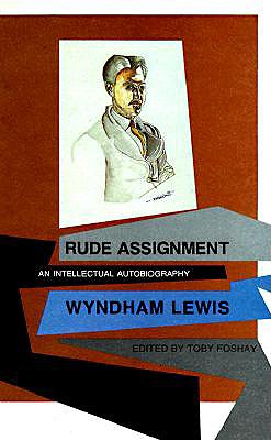 Rude Assignment: An Intellectual Autobiography - Lewis, Wyndham, and Foshay, Toby (Editor)