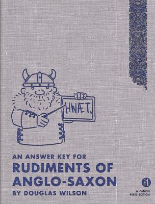 Rudiments of Anglo-Saxon (Answer Key) - Doug Wilson
