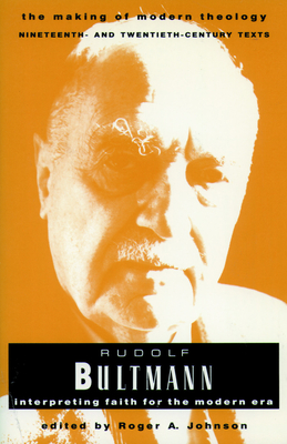 Rudolf Bultmann: Interpreting Faith for the Modern Era - Johnson, Roger A. (Editor)