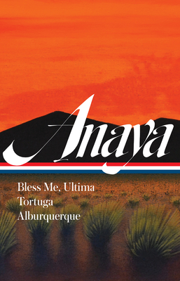 Rudolfo Anaya: Bless Me, Ultima; Tortuga; Alburquerque (Loa #361) - Anaya, Rudolfo, and Urrea, Luis (Editor)