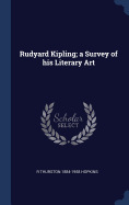 Rudyard Kipling; a Survey of his Literary Art