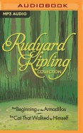 Rudyard Kipling Collection: The Beginning of the Armadillos, the Cat That Walked by Himself