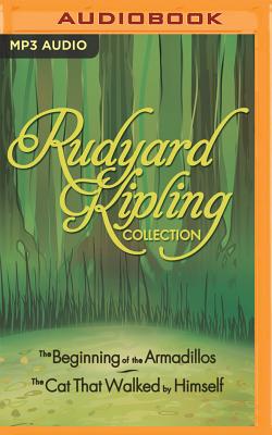 Rudyard Kipling Collection: The Beginning of the Armadillos, the Cat That Walked by Himself - Kipling, Rudyard, and Hardin Killavey, Cindy (Read by), and Zimmerman, Walter (Read by)