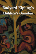 Rudyard Kipling's Children's Omnibus, Including (unabridged): The Jungle Book, The Second Jungle Book, Just So Stories, Puck of Pook's Hill, The Man Who Would be King, Kim, Captain's Courageous