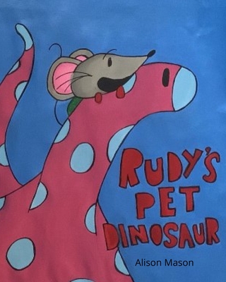 Rudy's Pet Dinosaur - Mason, Alison